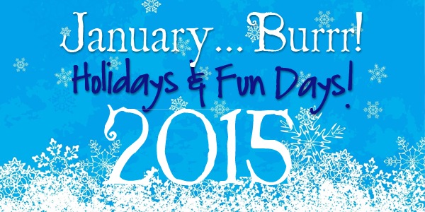 January 2015 Holidays & Fun Days!