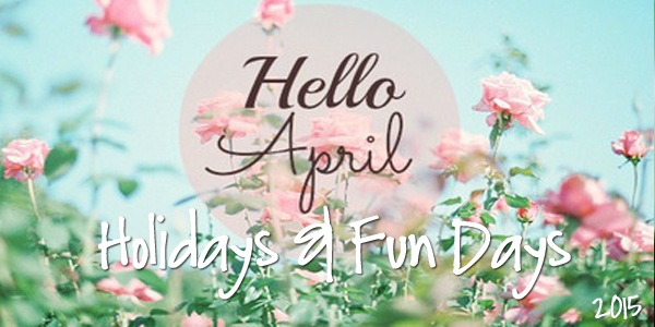 April 2015 Holidays & Fun Days