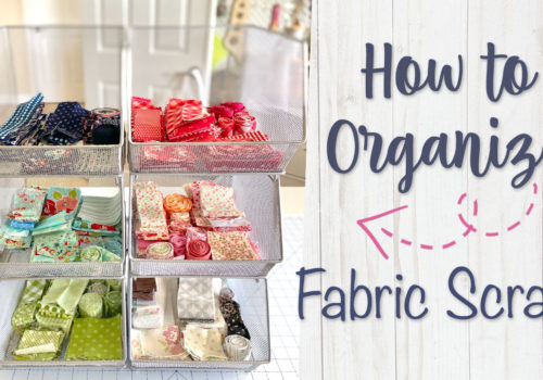 How to Organize Your Fabric Scraps