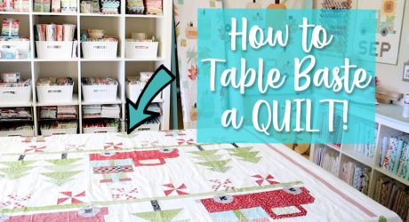 Quilting 101: How to Table Baste a Quilt