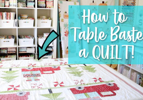 Quilting 101: How to Table Baste a Quilt