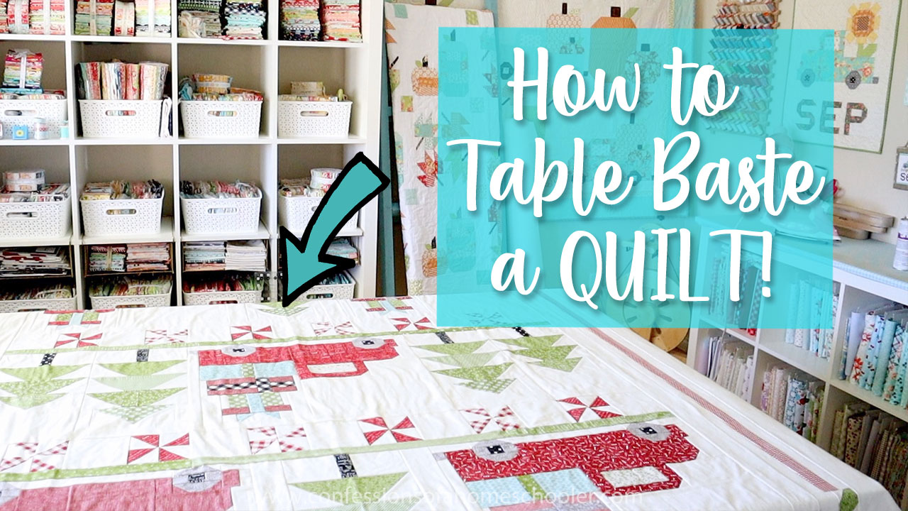 Quilting 101: How to Table Baste a Quilt - Confessions of a Homeschooler