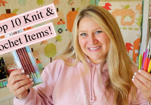 Erica’s Top 10 Knit and Crochet Supplies!