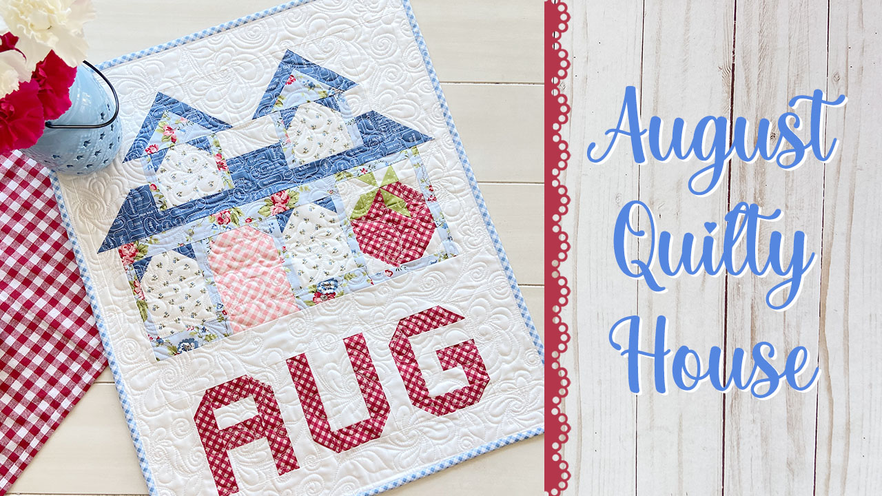 2023 Quilty House of the Month: August!