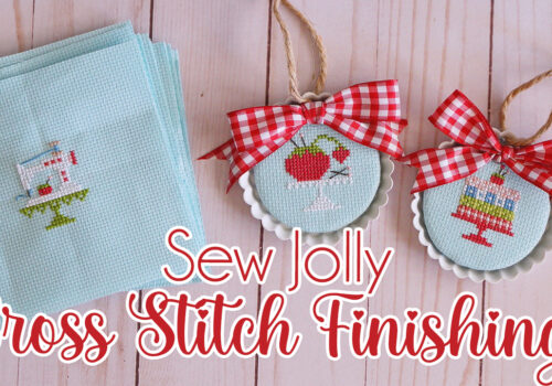2023 Sew Jolly Stitchy Ornament Finishing Tutorial