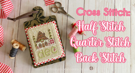 Cross Stitch: How to Half Stitch, Quarter Stitch, and Back Stitch