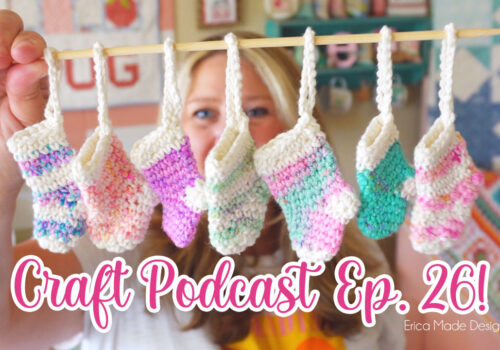 Erica’s Craft Podcast Ep. 26
