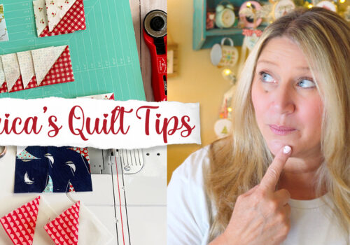 Erica’s BEST Quilting Tips for Beginners and Experienced Quilters Too!