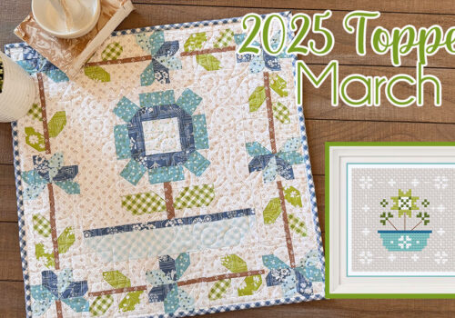 2025 Monthly Table Toppers (March Quilt and Cross-Stitch!)