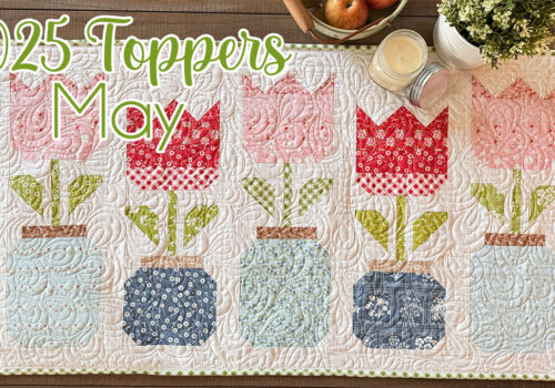 2025 Monthly Table Toppers (May Quilt and Cross-Stitch!)