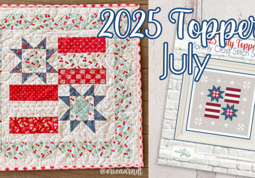 2025 July Monthly Table Toppers (July Quilt and Cross-Stitch!)
