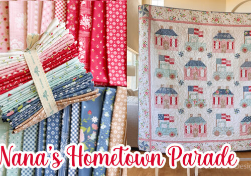 Nana’s Hometown Parade Quilt and NEW Fabric Line!
