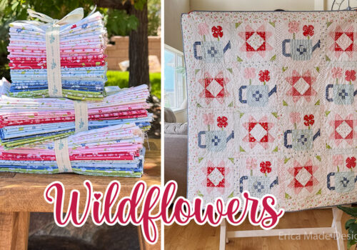 Wildflowers Quilt Pattern + New Fabric Launch!